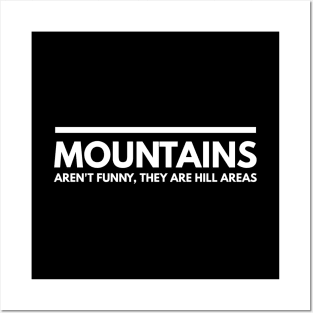 Mountains Aren't Funny, They Are Hill Areas - Funny Sayings Posters and Art